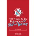 101 Things to Do Before You re Old and Boring [平裝]