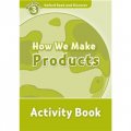 Oxford Read and Discover Level 3: How We Make Products Activity Book [平裝] (牛津閱讀和發現讀本系列--3　怎樣製作產品　活動用書)