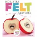 Big Little Felt Universe [平裝] (大小毛毯的宇宙: 縫它,填充它,擠壓它,這樣更快樂!)