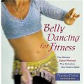 Belly Dancing for Fitness: The Ultimate Dance Workout That Unleashes Your Creative Spirit