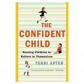 The Confident Child: Raising Children to Believe in Themselves [平裝]