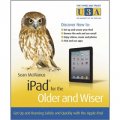 iPad for the Older and Wiser: Get Up and Running Safely and Quickly with the Apple iPad