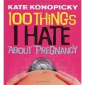 100 Things I Hate about Pregnancy. Kate Konopicky [平裝]