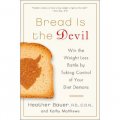 Bread Is the Devil: Win the Weight Loss Battle by Taking Control of Your Diet Demons [平裝]