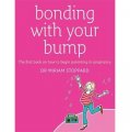 Bonding with Your Bump: The First Book on How to Begin Parenting in Pregnancy [平裝]