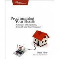 Programming Your Home: Automate with Arduino, Android, and Your Computer (Pragmatic Programmers) [平裝]