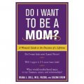 Do I Want to Be A Mom?: A Woman s Guide to the Decision of a Lifetime [平裝]
