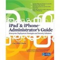IPad & iPhone Administrators Guide: Enterprise Deployment Strategies and Security Solutions [平裝]
