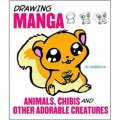 Drawing Manga Animals, Chibis, and Other Adorable Creatures [平裝]