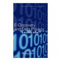E-Discovery and Data Privacy: A Practical Guide