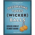 Decorating Takes (Wicker) Balls: Catalog Living at Its Most Absurd [平裝]