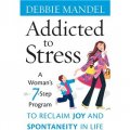 Addicted to Stress: A Woman s 7 Step Program to Reclaim Joy and Spontaneity in Life [精裝] (壓力成癮)