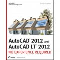 AutoCAD 2012 and AutoCAD LT 2012: No Experience Required