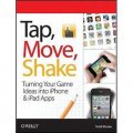 Tap, Move, Shake: Turning Your Game Ideas into iPhone & iPad Apps [平裝]