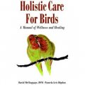 Holistic Care for Birds: A Manual of Wellness and Healing [平裝]