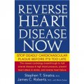 Reverse Heart Disease Now: Stop Deadly Cardiovascular Plaque Before It s Too Late [精裝]