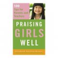 Praising Girls Well: 100 Tips for Parents and Teachers [平裝] (自尊女孩手冊：培養快樂自信女孩的100個建議)