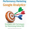 Performance Marketing with Google Analytics: Strategies and Techniques for Maximizing Online ROI [平裝]