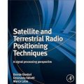 Satellite and Terrestrial Radio Positioning Techniques [精裝] (衛星和地面無線電定位技術：信號處理視角)