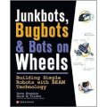 JunkBots, Bugbots, and Bots on Wheels: Building Simple Robots With BEAM Technology [平裝]