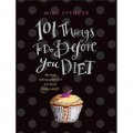 101 Things to Do Before You Diet: Because Looking Great isn t Just About Losing Weight [精裝]