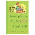 37 Houseplants Even You Can t Kill: Leafy Beauties That Will Thrive in Any Home or Office [平裝] (37種室內植物,甚至你不能滅殺)