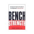 Bench Strength: Developing the Depth and Versatility of Your Organization s Leadership Talent [精裝]
