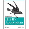 Programming HTML5 Applications: Building Powerful Cross-Platform Environments in JavaScript [平裝]