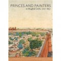 Princes and Painters in Mughal Delhi, 1707-1857 [精裝]