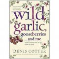 Wild Garlic, Gooseberries and Me: A chef s stories and recipes from the land [平裝]