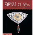 New Directions in Metal Clay [平裝] (金屬粘土的新方向: 中等技術:寶石鑲嵌,上釉,表面設計及其他)