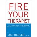 Fire Your Therapist: Why Therapy Might Not Be Working for You and What You Can Do about It [平裝] (解僱你的治療師：為什麼治療可能對你不起作用及你能為之做些什麼)