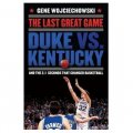 The Last Great Game: Duke vs. Kentucky and the 2.1 Seconds That Changed Basketball [精裝]