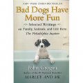 Bad Dogs Have More Fun: Selected Writings on Animals, Family and Life by John Grogan for The Philade [平裝] (壞狗狗，樂事多)