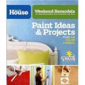 Weekend Remodels: Paint Ideas and Projects: DIY Home Improvements from the Experts You Trust [平裝]