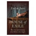 House of Exile: War, Love and Literature, from Berlin to Los Angeles. by Evelyn Juers [精裝]