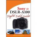 Sony Alpha DSLR-A100 Digital Field Guide [平裝]