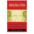 Selling Big to China: Negotiating Principles for the World s Largest Market [平裝]
