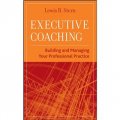Executive Coaching: Building and Managing Your Professional Practice [精裝] (執行教練：創建並管理專業實踐)