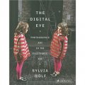 The Digital Eye: Photographic Art in the Electronic Age [精裝]