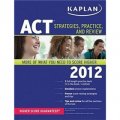 Kaplan ACT 2012: Strategies, Practice, and Review [平裝]