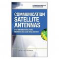 Communication Satellite Antennas: System Architecture, Technology, and Evaluation [精裝]