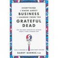 Everything I Know About Business I Learned from the Grateful Dead [精裝]
