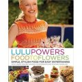 Lulu Powers Food to Flowers: Simple, Stylish Food for Easy Entertaining [精裝]