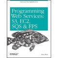 Programming Amazon Web Services: S3, EC2, SQS, FPS, and SimpleDB