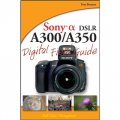 Sony Alpha DSLR-A300 / A350 Digital Field Guide [平裝]