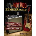 How to Hot Rod Your Fender Amp: Modifying Your Amplifier to Get Magical Tone [平裝]