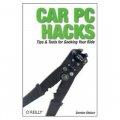 Car PC Hacks: Tips & Tools for Geeking Your Ride: Tips and Tools for Geeking Your Ride