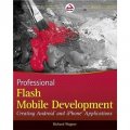 Professional Flash Mobile Development: Creating Android and iPhone Applications [平裝] (Flash移動開發高級教程:創建Android & iPhone應用)
