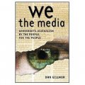 We the Media: Grassroots Journalism By the People, For the People [平裝]